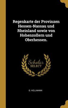 portada Regenkarte der Provinzen Hessen-Nassau und Rheinland sowie von Hohenzollern und Oberhessen. (en Alemán)