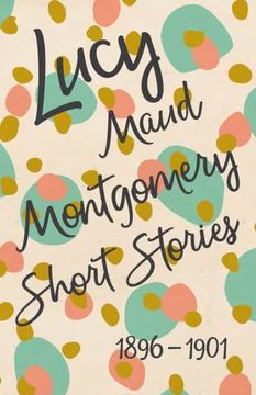 portada Lucy Maud Montgomery Short Stories, 1896 to 1901 (en Inglés)