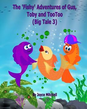 portada The 'Fishy' Adventures of Gus, Toby and TooToo: Big Tale 3 (in English)