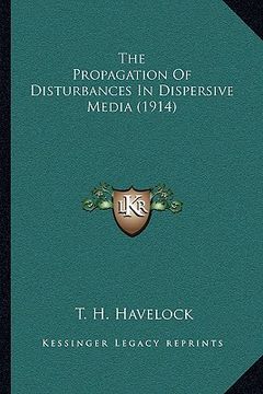 portada the propagation of disturbances in dispersive media (1914) (in English)