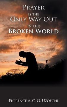 portada Prayer Is the Only Way out in This Broken World (en Inglés)