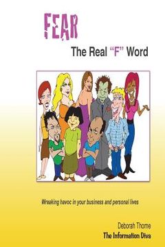 portada FEAR, the Real "F" Word: Wreaking havoc in your business and personal lives (in English)