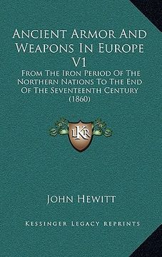 portada ancient armor and weapons in europe v1: from the iron period of the northern nations to the end of the seventeenth century (1860) (in English)