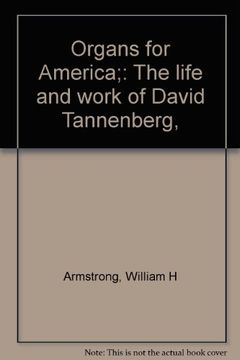portada Organs For America. The Life And Work Of David Tannenberg