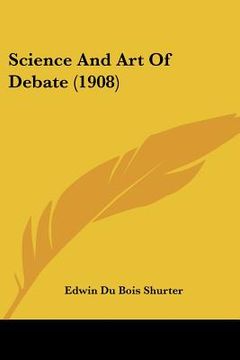 portada science and art of debate (1908) (en Inglés)