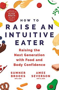 portada How to Raise an Intuitive Eater: Raising the Next Generation With Food and Body Confidence (in English)