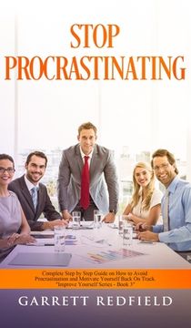 portada Stop Procrastinating: Complete Step by Step Guide on How to Avoid Procrastination and Motivate Yourself Back on Track (in English)