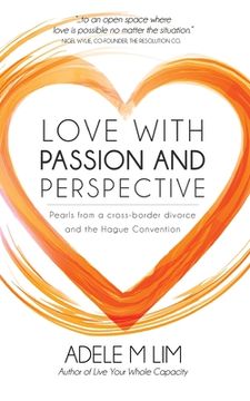 portada Love with Passion and Perspective: Pearls from a cross-border divorce and the Hague Convention (en Inglés)