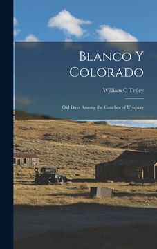 portada Blanco y Colorado; old Days Among the Gauchos of Uruguay (en Inglés)