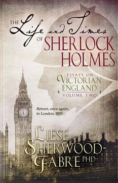 portada The Life and Times of Sherlock Holmes: Essays on Victorian England, Volume Two (in English)