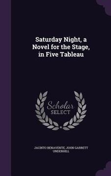 portada Saturday Night, a Novel for the Stage, in Five Tableau (in English)