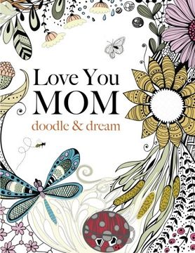 portada Love You MOM: doodle & dream: A beautiful and inspiring coloring book for Moms everywhere