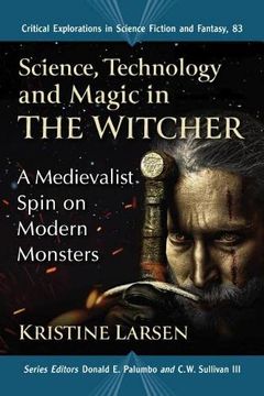 portada Science, Technology and Magic in the Witcher: A Medievalist Spin on Modern Monsters (in English)