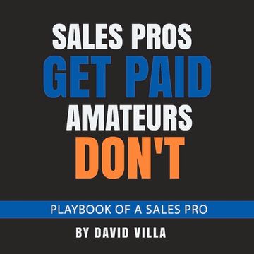portada Sales Pros Get Paid, Amateurs Don't: Playbook of a Sales Pro Volume 1 (en Inglés)