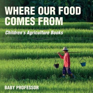 portada Where Our Food Comes from - Children's Agriculture Books