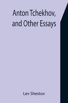 portada Anton Tchekhov, and Other Essays (in English)