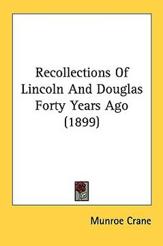 portada recollections of lincoln and douglas forty years ago (1899)
