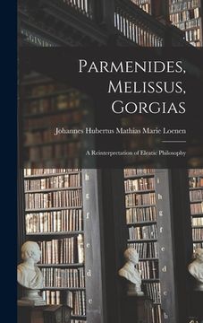 portada Parmenides, Melissus, Gorgias; a Reinterpretation of Eleatic Philosophy (en Inglés)