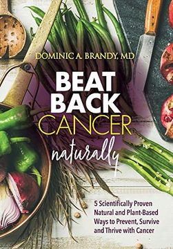 portada Beat Back Cancer Naturally: 5 Scientifically Proven Natural and Plant-Based Ways to Prevent, Survive and Thrive With Cancer (en Inglés)