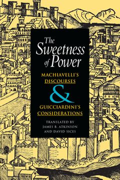 portada the sweetness of power: machiavelli's discourses and guicciardini's considerations (en Inglés)