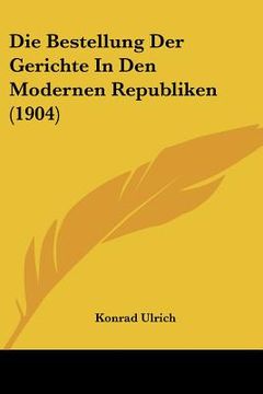 portada Die Bestellung Der Gerichte In Den Modernen Republiken (1904) (in German)