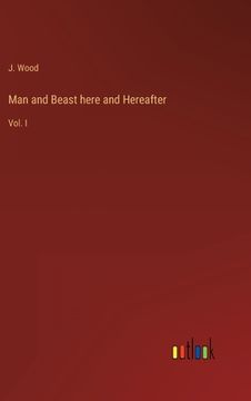 portada Man and Beast here and Hereafter: Vol. I (en Inglés)