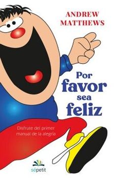 portada Por Favor sea Feliz. Disfrute el Primer Manual de la Alegría
