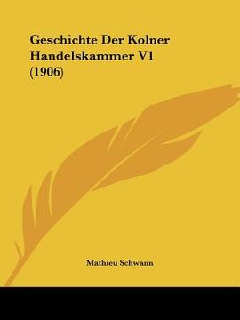portada Geschichte Der Kolner Handelskammer V1 (1906) (in German)