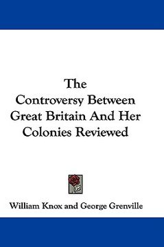 portada the controversy between great britain and her colonies reviewed (in English)