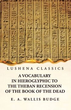 portada A Vocabulary in Hieroglyphic to the Theban Recension of the Book of the Dead