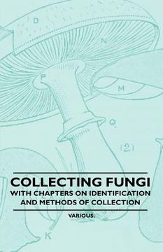 portada collecting fungi - with chapters on identification and methods of collection (en Inglés)