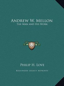portada andrew w. mellon: the man and his work the man and his work (en Inglés)