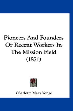 portada pioneers and founders or recent workers in the mission field (1871) (en Inglés)