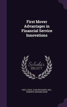 portada First Mover Advantages in Financial Service Innovations (en Inglés)