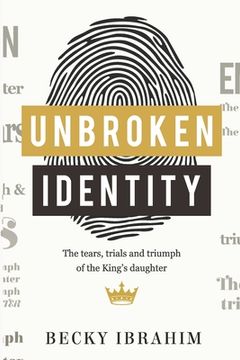 portada Unbroken Identity: The Trials, Tears & Triumphs of the King's Daughter (en Inglés)