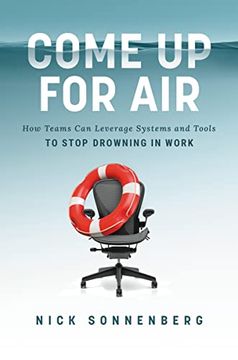 portada Come up for Air: How Teams can Leverage Systems and Tools to Stop Drowning in Work (in English)