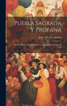 portada Puebla Sagrada y Profana: Informe Dado á su muy Ilustre Ayuntamiento el año de 1746