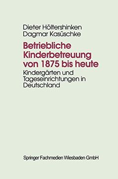 portada Betriebliche Kinderbetreuung von 1875 bis heute: Kindergärten und Tageseinrichtungen in Deutschland