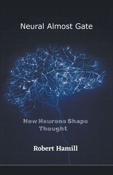 portada Neural Almost Gate How Neurons Shape Thought (en Inglés)