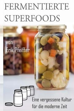 portada Fermentierte Superfoods: Eine vergessene Kultur für die moderne Zeit (en Alemán)
