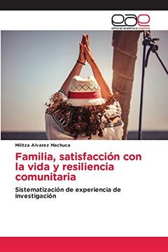 portada Familia, Satisfacción con la Vida y Resiliencia Comunitaria: Sistematización de Experiencia de Investigación