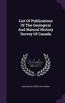 portada List Of Publications Of The Geological And Natural History Survey Of Canada (en Inglés)