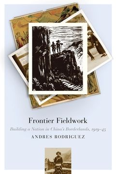 portada Frontier Fieldwork: Building a Nation in China's Borderlands, 1919-45
