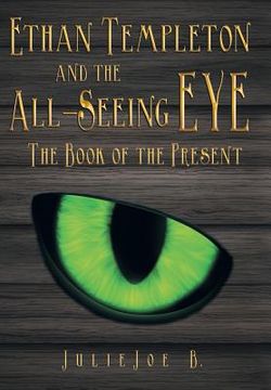 portada Ethan Templeton and the All-Seeing EYE: The Book of the Present