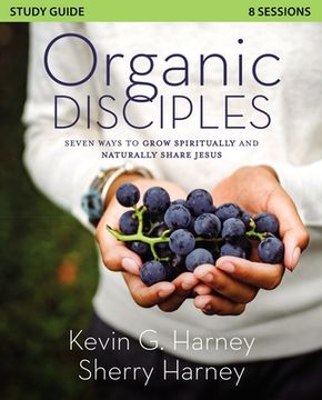 portada Organic Disciples Study Guide: Seven Ways to Grow Spiritually and Naturally Share Jesus (in English)