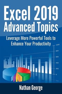 portada Excel 2019 Advanced Topics: Leverage More Powerful Tools to Enhance Your Productivity