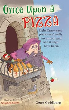 portada Once Upon a Pizza: Eight Crazy Ways Pizza Wasn'T Really Invented, and one it Might Have Been. (in English)