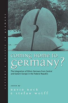 portada Coming Home to Germany? The Integration of Ethnic Germans From Central and Eastern Europe in the Federal Republic Since 1945 (Culture & Society in Germany) (in English)