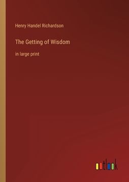 portada The Getting of Wisdom: in large print (en Inglés)