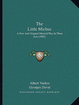 portada the little michus: a new and original musical play in three acts (1905) (en Inglés)